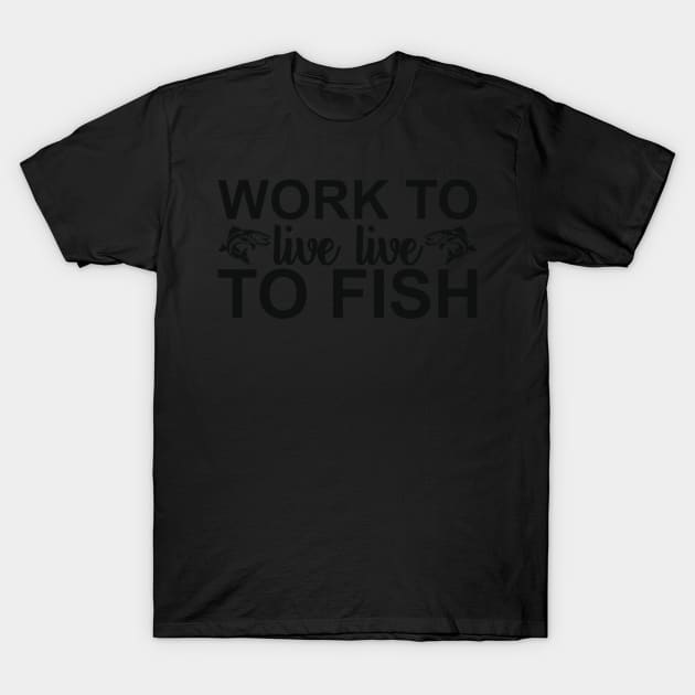 work to live live to fish T-Shirt by busines_night